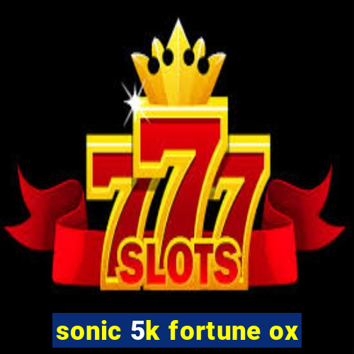 sonic 5k fortune ox