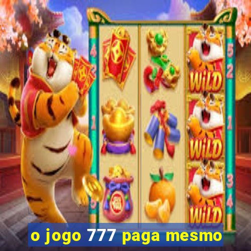 o jogo 777 paga mesmo