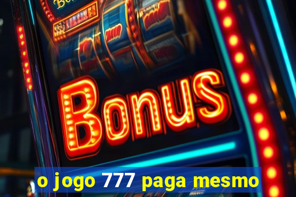 o jogo 777 paga mesmo