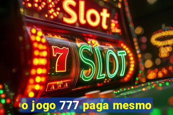 o jogo 777 paga mesmo