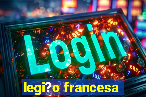 legi?o francesa