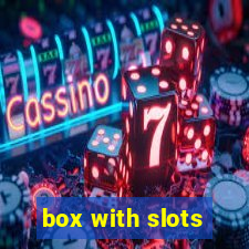 box with slots