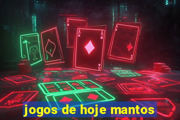 jogos de hoje mantos