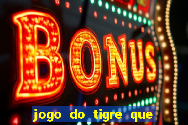 jogo do tigre que da bonus no cadastro sem deposito