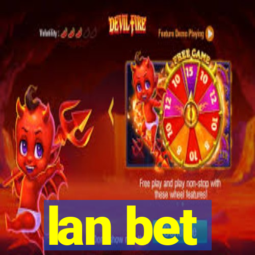 lan bet