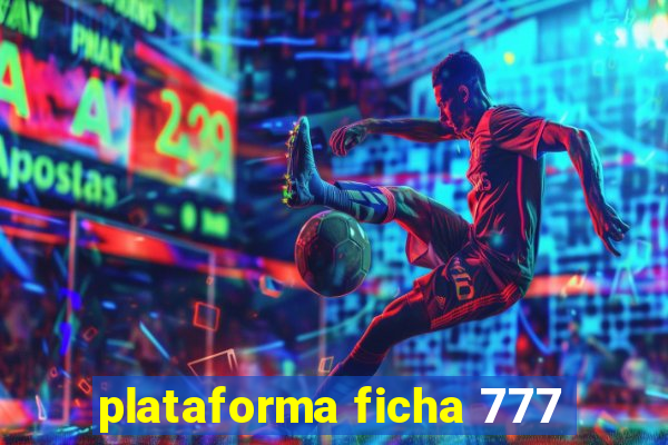 plataforma ficha 777