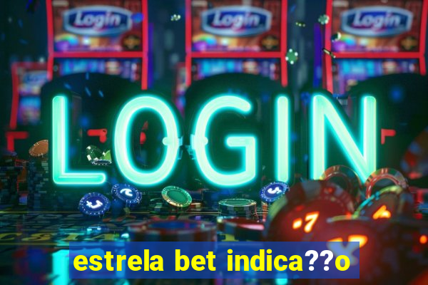 estrela bet indica??o