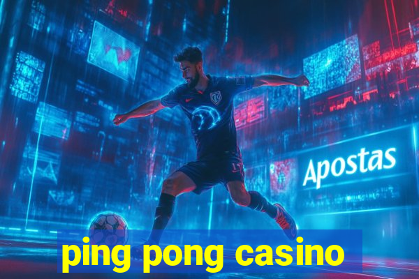 ping pong casino