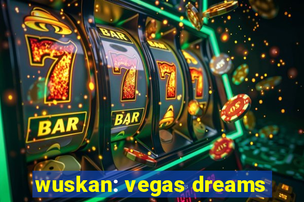 wuskan: vegas dreams