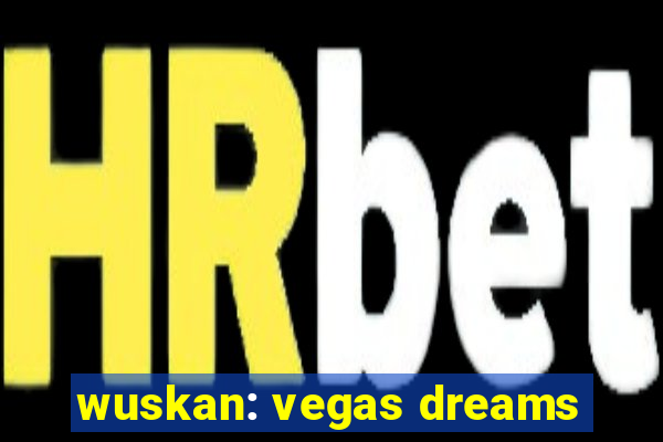 wuskan: vegas dreams