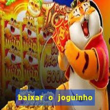 baixar o joguinho do tigre