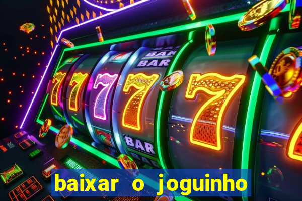 baixar o joguinho do tigre