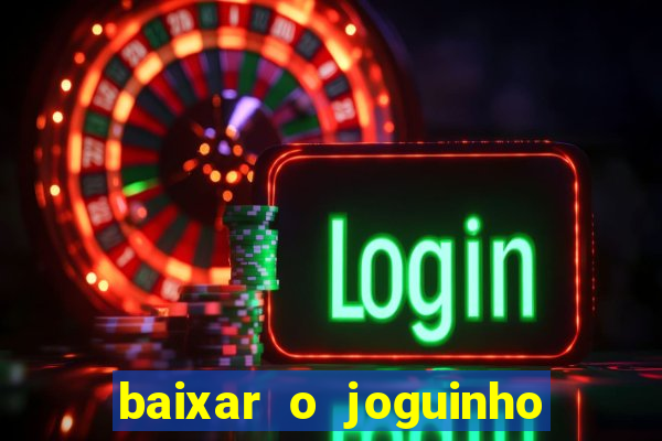 baixar o joguinho do tigre