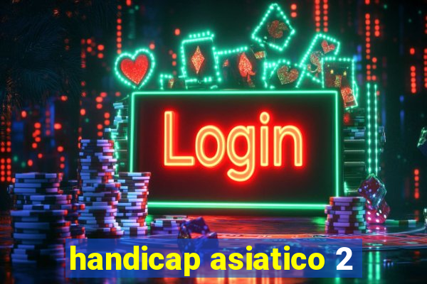 handicap asiatico 2