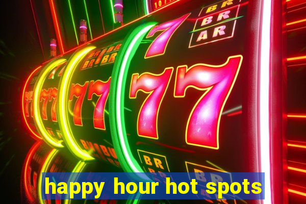 happy hour hot spots