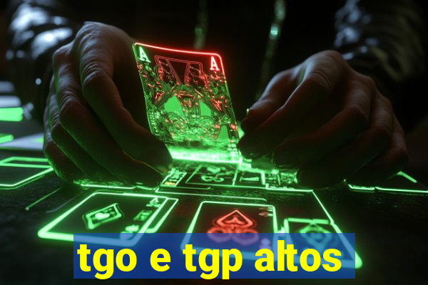 tgo e tgp altos