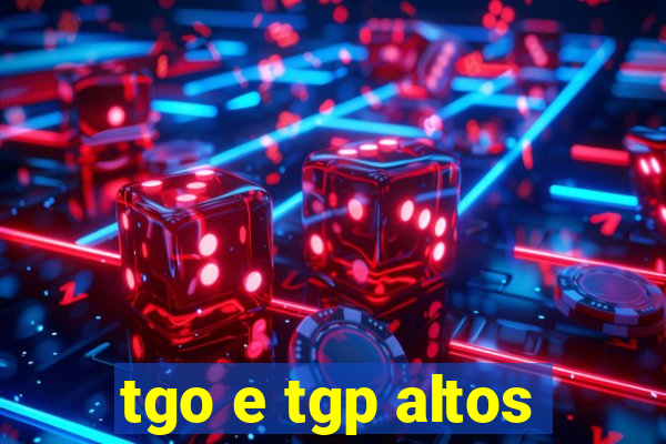 tgo e tgp altos