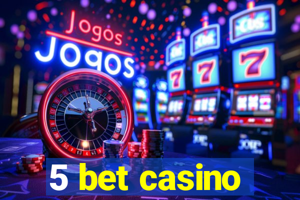 5 bet casino