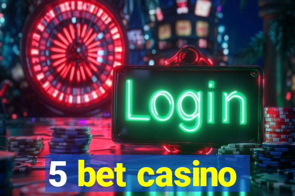 5 bet casino