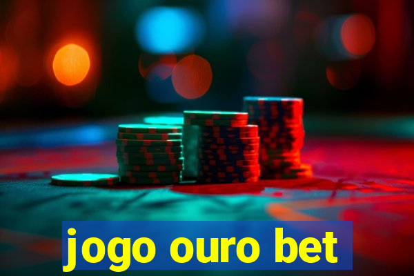 jogo ouro bet