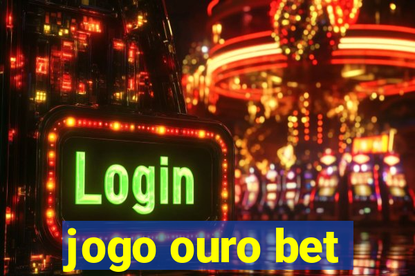 jogo ouro bet