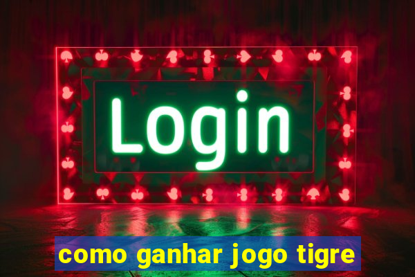 como ganhar jogo tigre