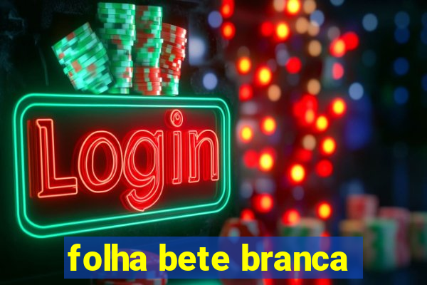 folha bete branca