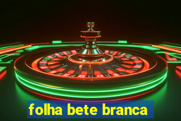 folha bete branca