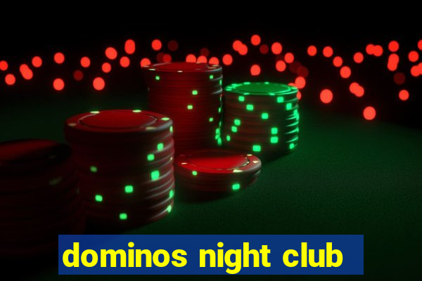 dominos night club