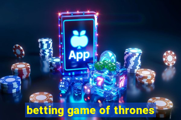 betting game of thrones