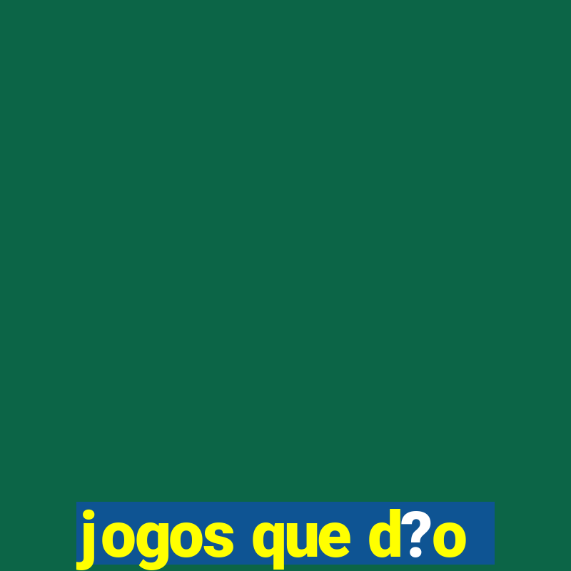 jogos que d?o