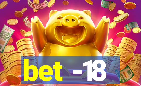 bet -18