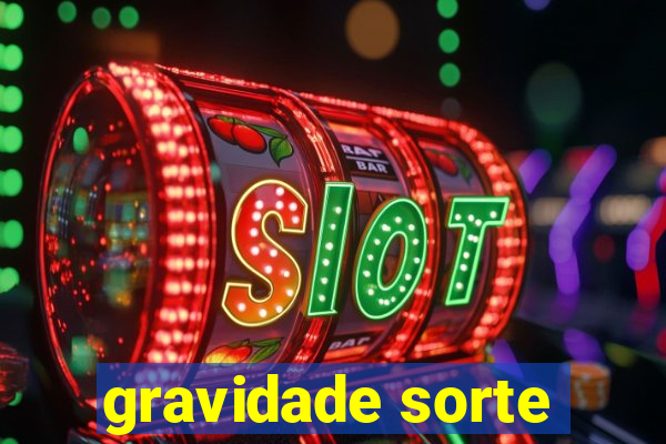 gravidade sorte