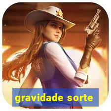 gravidade sorte