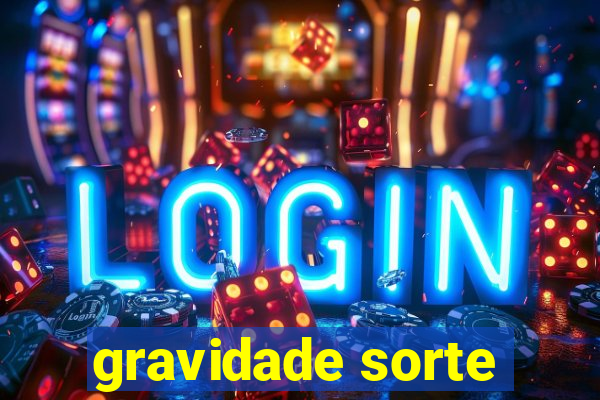 gravidade sorte