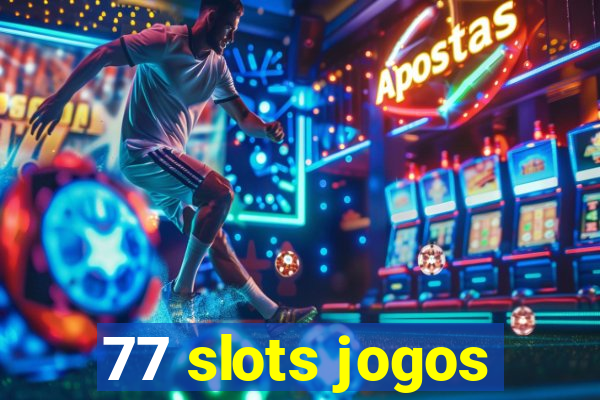 77 slots jogos