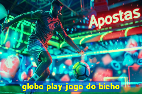 globo play jogo do bicho