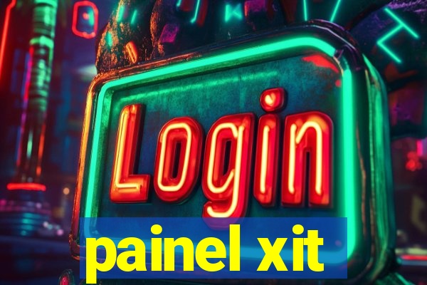 painel xit