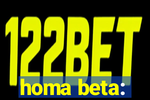 homa beta: