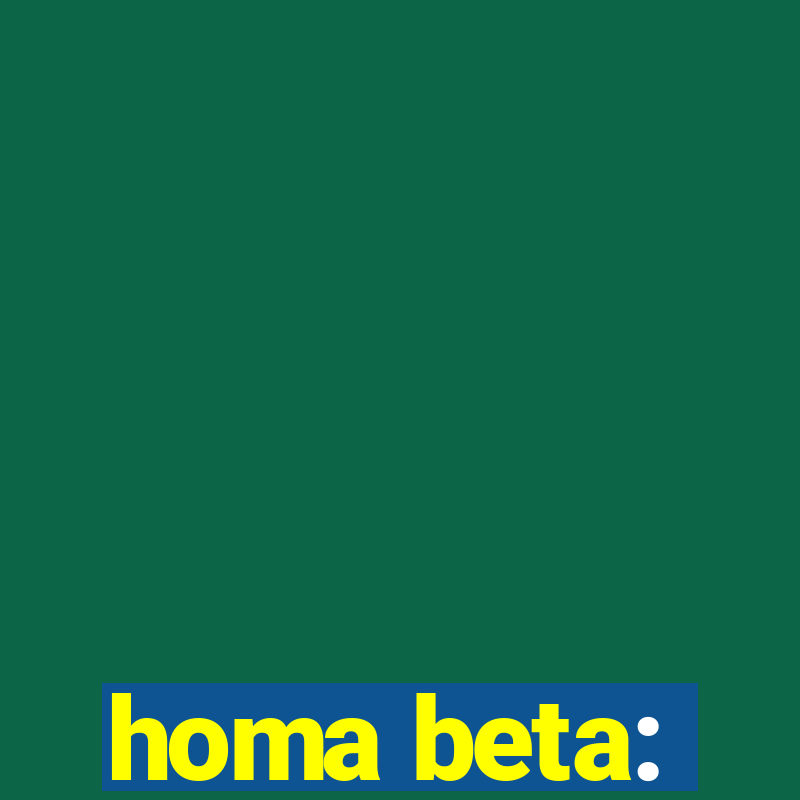 homa beta: