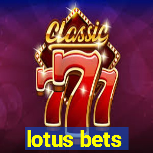 lotus bets