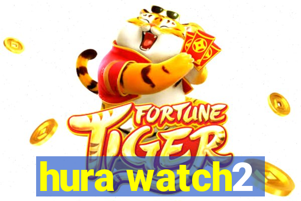 hura watch2