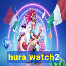 hura watch2