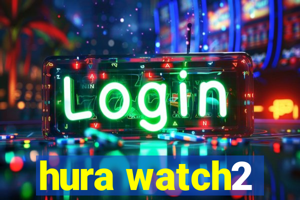 hura watch2