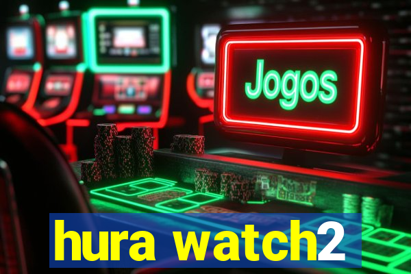 hura watch2