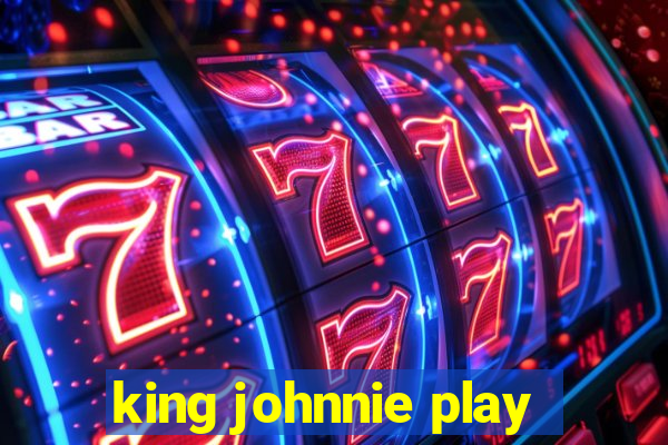 king johnnie play