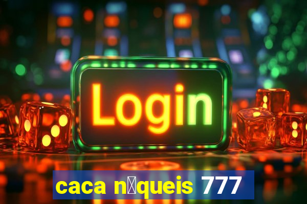 caca n铆queis 777