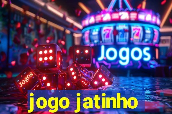 jogo jatinho