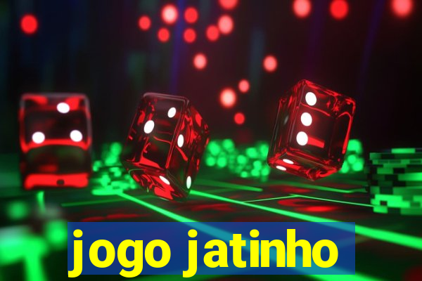 jogo jatinho