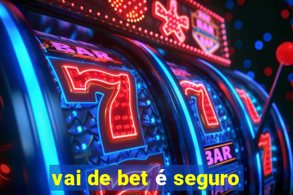 vai de bet é seguro